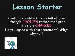 Lesson Starter Health inequalities are result of poor