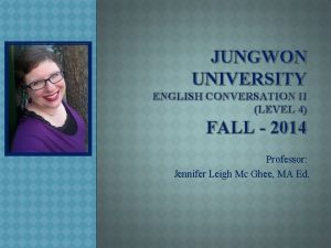 JUNGWON UNIVERSITY ENGLISH CONVERSATION II LEVEL 4 FALL