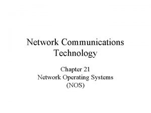 Network Communications Technology Chapter 21 Network Operating Systems