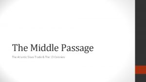 The Middle Passage The Atlantic Slave Trade The