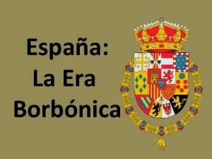 Espaa La Era Borbnica HISTORIA DEL PER III2