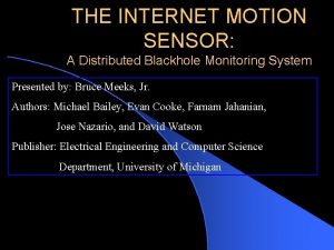 THE INTERNET MOTION SENSOR A Distributed Blackhole Monitoring