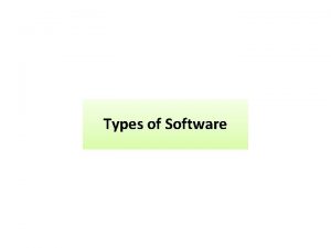 Types of Software Software System software Application software