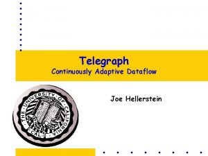 Telegraph Continuously Adaptive Dataflow Joe Hellerstein Scenarios Ubiquitous