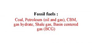 Fossil fuels Coal Petroleum oil and gas CBM