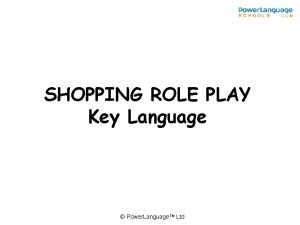 SHOPPING ROLE PLAY Key Language Power Language Ltd