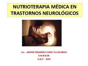 NUTRIOTERAPIA MDICA EN TRASTORNOS NEUROLGICOS Lic JAVIER EDUARDO