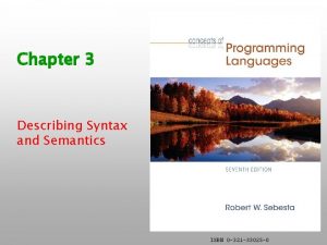 Chapter 3 Describing Syntax and Semantics ISBN 0
