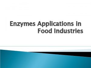 Enzymes Applications in Food Industries Enzyme Structure Enzyme