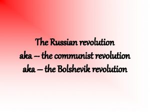 The Russian revolution aka the communist revolution aka