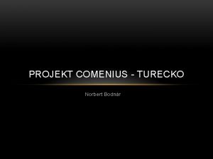 PROJEKT COMENIUS TURECKO Norbert Bodnr Da 18 5sobota