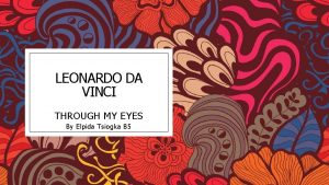 LEONARDO DA VINCI THROUGH MY EYES By Elpida