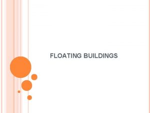 FLOATING BUILDINGS INTRODUCTION Floating houses are similar in