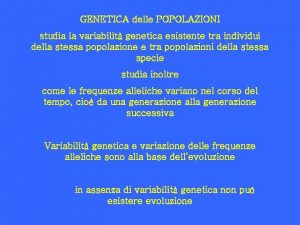 GENETICA delle POPOLAZIONI studia la variabilit genetica esistente