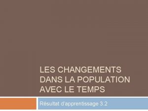 LES CHANGEMENTS DANS LA POPULATION AVEC LE TEMPS