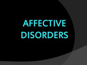 AFFECTIVE DISORDERS known as Mood Disorder are those