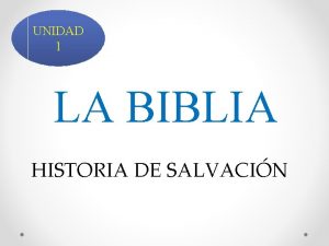 UNIDAD 1 LA BIBLIA HISTORIA DE SALVACIN Objetivo