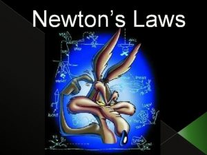 Newtons Laws Newtons 1 st Law Law of