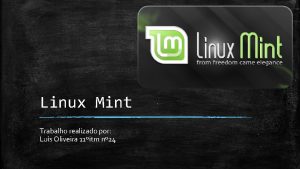 Linux Mint Trabalho realizado por Lus Oliveira 11itm