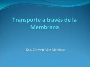 Transporte a travs de la Membrana Dra Carmen