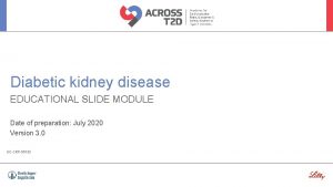 Diabetic kidney disease EDUCATIONAL SLIDE MODULE Date of