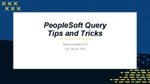 People Soft Query Tips and Tricks Session Number