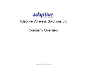 Adaptive Wireless Solutions Ltd Company Overview Copyright 2013