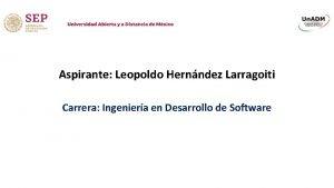 Aspirante Leopoldo Hernndez Larragoiti Carrera Ingeniera en Desarrollo