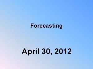 Forecasting April 30 2012 Forecasting and Operations Sales