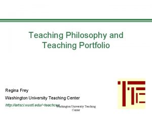 Teaching Philosophy and Teaching Portfolio Regina Frey Washington