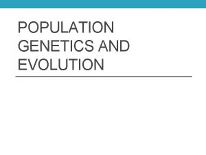 POPULATION GENETICS AND EVOLUTION Can individuals evolve Can