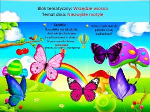 Blok tematyczny Wszdzie wiosna Temat dnia Niezwyke motyle