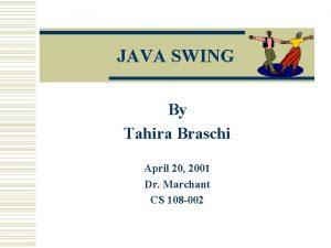 JAVA SWING By Tahira Braschi April 20 2001