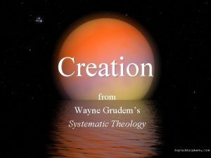 Creation from Wayne Grudems Systematic Theology Creation The