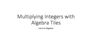 Multiplying Integers with Algebra Tiles Intro to Algebra