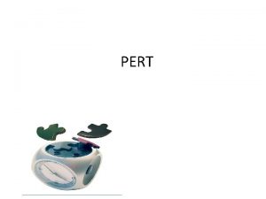 PERT PERT adalah suatu alat manajemen proyek yang