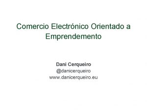 Comercio Electrnico Orientado a Emprendemento Dani Cerqueiro danicerqueiro