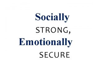 Socially STRONG Emotionally SECURE Ilse Wilson Mother of