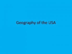 Geography of the USA Basics The USA is