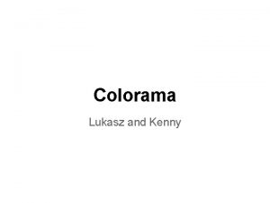 Colorama Lukasz and Kenny Project Description The theme