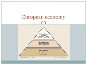 European economy EASTERN AND WESTERN EUROPE Europe is