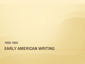 1600 1800 EARLY AMERICAN WRITING HISTORICAL CONTEXT First