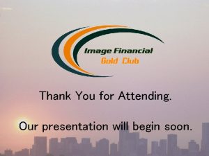 Thank You for Attending Our presentation will begin