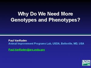 Why Do We Need More Genotypes and Phenotypes