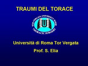 TRAUMI DEL TORACE Universit di Roma Tor Vergata