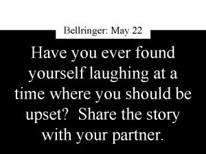 Bellringer May 22 Have you ever found yourself