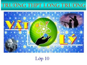TRNG THPT LONG TRNG Lp 10 N LI