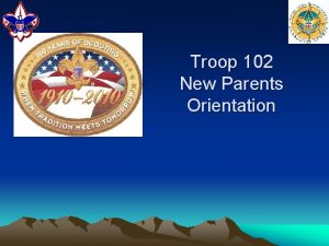 Troop 102 New Parents Orientation Agenda Mission Statement