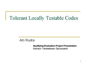 Tolerant Locally Testable Codes Atri Rudra Qualifying Evaluation
