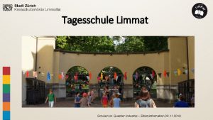 Tagesschule Limmat Schulen im Quartier Industrie Elterninformation 29